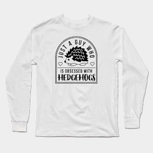 Guy Obsessed With Hedgehogs - Black Print Long Sleeve T-Shirt